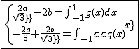 2$\fbox{\{{\frac{2a}{sqrt3}-2b=\int_{-1}^{1}g(x)dx\\-\frac{2a}{3}+\frac{2b}{sqrt3}=\int_{-1}^{1}xg(x)dx}